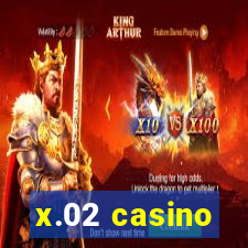 x.02 casino